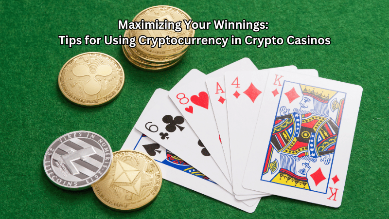 Maximizing Your Winnings: Tips for Using Cryptocurrency in Crypto Casinos