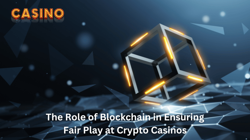 The Role of Blockchain in Ensuring Fair Play at Crypto Casinos